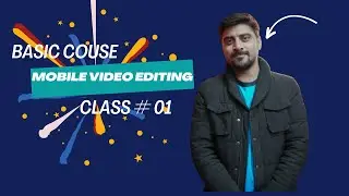 How to Edit Amazing Videos on Your Phone | Mobile Video Editing Course | Class 01