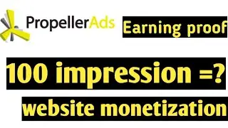 propellerads earning proof 100 impression =? Website monetize best advertise network