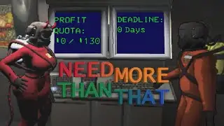Lethal Company: Need More Than That