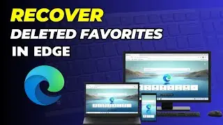 How To Recover Deleted Favorites In Edge? Ways To Restore Deleted Favorites In Microsoft Edge