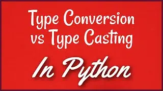 PYTHON TUTORIAL: TYPE CASTING VS TYPE CONVERSION