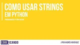 Como usar Strings em Python -Programação Python - s02e08