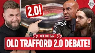 The New Old Trafford?! | Off The Bar