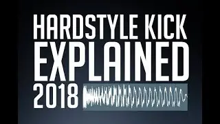 Hardstyle Kick Explained 2018 (Classic Kick)