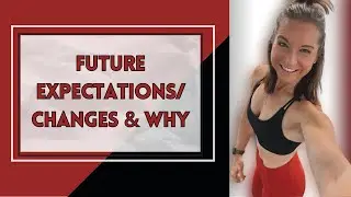 Future Expectations/Changes and Why