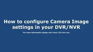 How to configure Camera Image settings in your DVR/NVR