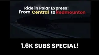 Ride in Polar Express from Central to Redmounton in T&RYS (1.6K Subscribers Special!)