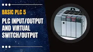 Basic PLC 5 : Relationship Between PLC Physical Input & Output Energisation and Virtual Switch & Out