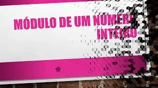 MÓDULO DE UM NÚMERO INTEIRO