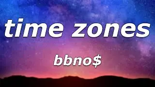 bbno$ - time zones (Lyrics) - 
