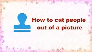 How to Cut people out of a Picture