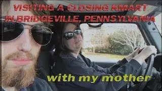 Visiting A Closing Kmart In Bridgeville, Pennsylvania With My Mother