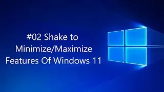#02 Shake to Minimize/Maximize - Features Of Windows 11 | 