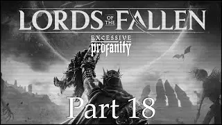 Lords of the Fallen (2023) | PC | Blind | Part 18