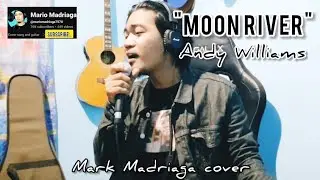 "MOON RIVER" - ANDY WILLIAMS - MARK MADRIAGA COVER