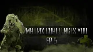 Matrix Challenges You Ep. 5