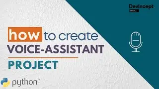 How to create our own Voice-Assistant using Python | Python Project | DevIncept |