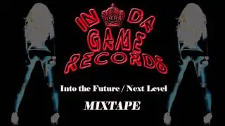 Into The Future / Next Level MIXTAPE - In DA GAME Records 2014