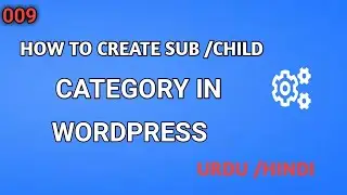 How To Create Child / Sub Category in WordPress || Child Category || Sub Category || Hindi/Urdu #9