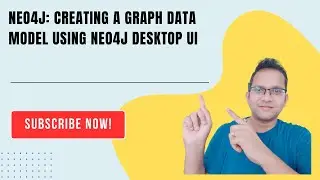 Creating a Graph Data Model Using Neo4j Desktop UI