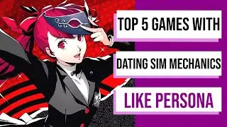Top 5 Games With Dating Sim Mechanics Like Persona - 2023