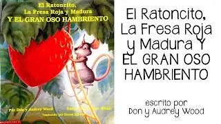 El Ratoncito, La Fresa Roja y Madura Y EL GRAN OSO HAMBRIENTO