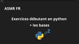 ASMR FR  |  Exercices débutant en python + les bases
