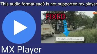 MX Player EAC3 Audio format Not Supported | this audio format eac3 is not supported mx player