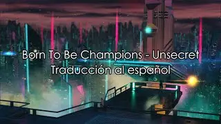 Born To Be Champions - Unsecret (Traducción en español)