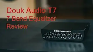 Douk Audio T7 EQ Review - The Value Keeps Coming!