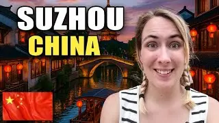 CHINA Keeps Surprising Us: Amazing First 24 Hours in Suzhou 🇨🇳