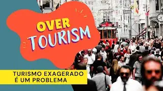 Um bate papo sobre Over Tourism - Turismo exagerado pelo mundo.