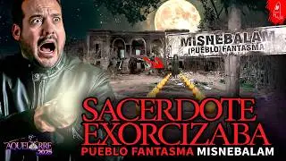 Sacerdote exorcizaba pueblo fantasma Misnebalam | Aquelarre 2025