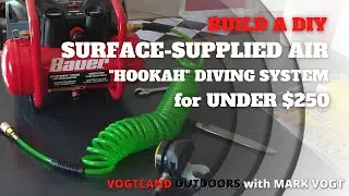 VOGTLAND OUTDOORS   2021   BUILD a Surface Supplied Air hookah System for under $250