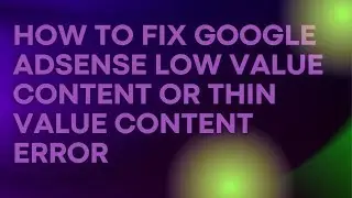 How to Fix Google Adsense Low Value Content or Thin Value Content Error