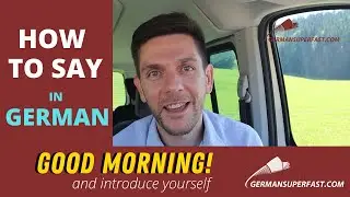 How you say GOOD MORNING in German and introduce yourself in German