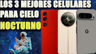 3 CELULARES CON LAS MEJORES CAMARAS PARA FOTO NOCTURNA