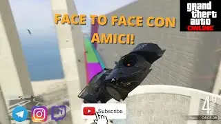 FACE TO FACE CON AMICI GTA V ONLINE