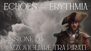 Echoes of Erythmia - Sessione 05 - Gozzovigliare tra pirati