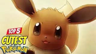 Top 5 Cutest Pokémon Ever
