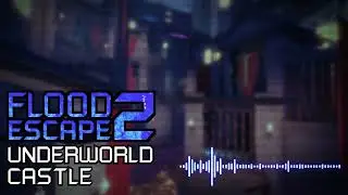 Flood Escape 2 - Underworld Castle OST (REMAKE)