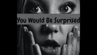 You Would Be Surprised