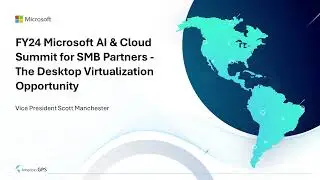 The Desktop Virtualization Opportunity - FY24 Microsoft AI & Cloud Summit for SMB Partners