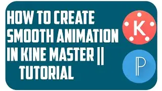 Create Smooth Animation In Kine Master || Tutorial