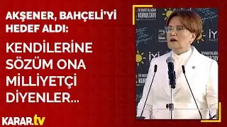 Akşener'den Bahçeli’ye tepki: Kendilerine sözü ona milliyetçi diyenler