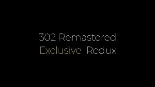 302 Remastered Redux [Exclusive]