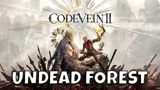 Undead Forest Full Exploration & Buffs in Code Vein 2 | Ep 13