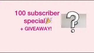 100 subscriber special! + GIVEAWAY!!🎉🤩🥳🎉