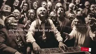 Electrabesk feat. Salih Korkut Peker - Asabiye Halayı