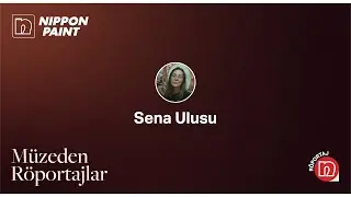 Müzeden Röportajlar - Sena Ulusu